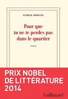 Pour Que Tu Ne Te Perdes Pas Dans Le Quartier [ Prix Nobel 2014 ] (French Edition) - Patrick Modiano, Gallimard Jeunesse