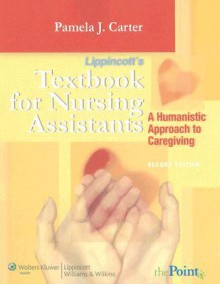 Lippincott's Textbook for Nursing Assistants: A Humanistic Approach to Caregiving - Pamela J. Carter