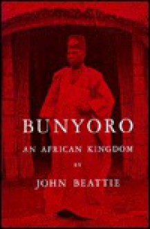 Bunyoro: An African Kingdom - John Beattie