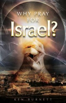 Why Pray for Israel - Ken Burnett