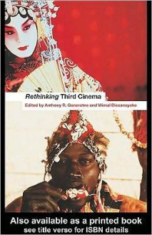 Rethinking Third Cinema - Wimal Dissanayake, Sumita S. Chakravarty