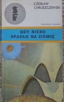 Gdy niebo spadło na ziemię - Czesław Chruszczewski