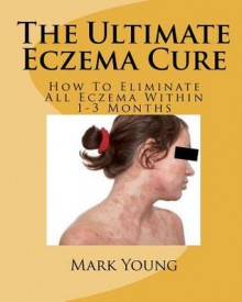 The Ultimate Eczema Cure - Mark Young