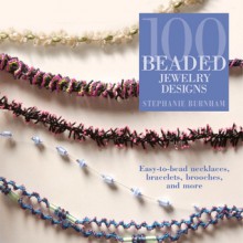 100 Beaded Jewelry Designs - Stephanie Burnham