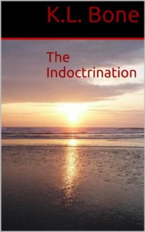 The Indoctrination - K.L. Bone