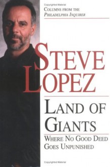 Land of Giants: Where No Good Deed Goes Unpunished - Steve Lopez