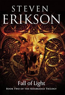 Fall of Light: The Second Book in the Kharkanas Trilogy - Steven Erikson