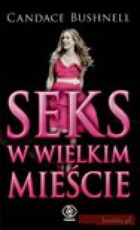 Seks w wielkim mieście - Candace Bushnell