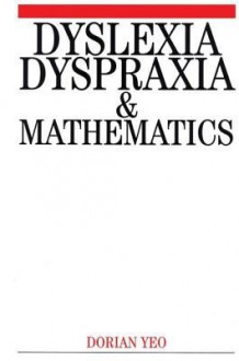 Dyslexia, Dyspraxia and Mathematics - Dorian Yeo