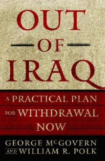 Out of Iraq: A Practical Plan for Withdrawal Now - George McGovern, William R. Polk