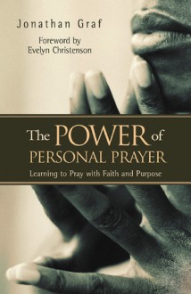 The Power of Personal Prayer: Learning to Pray with Faith and Purpose - Jonathan L. Graf, Evelyn Christenson, Timothy J. Stoner