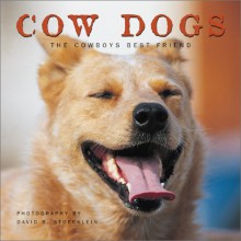 Cow Dogs: A Cowboy's Best Friend - Shirl Woodson, David R. Stoecklein