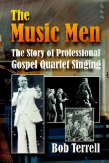 The Music Men: The Story of Professional Gospel Music Singing - Bob Terrell