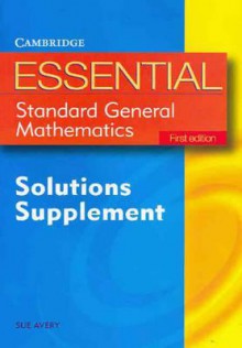 Essential Standard General Maths First Edition Solution Supplement - Sue Avery