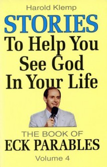 Stories to Help You See God in Your Life (ECK Parables, Book 4) - Harold Klemp