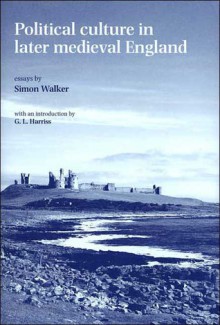 Political Culture in Late Medieval England: Essays by Simon Walker - Mike Braddick, Simon Walker, Michael J. Braddick