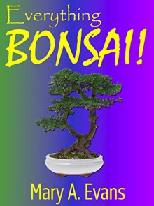 Everything Bonsai! - Mary Evans