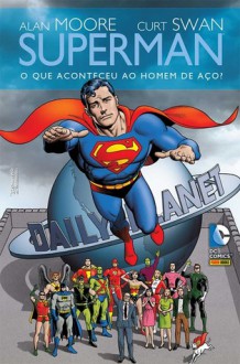 Superman: O Que Aconteceu ao Homem de Aço? - Alan Moore, George Pérez, Curt Swan, Rick Veitch