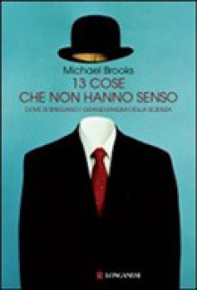 13 Cose Che Non Hanno Senso - Michael Brooks, Isabella C. Blum