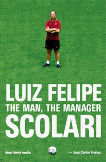 Luiz Felipe Scolari: The Man, The Manager - José Carlos Freitas, David Moore