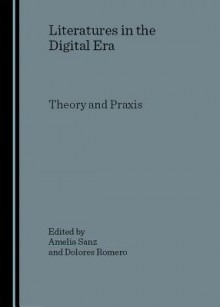 Literatures in the Digital Era: Theory and Praxis - Amelia Sanz, Richard Stalley