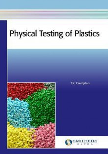 Physical Testing of Plastics - T. R. Crompton