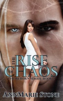 The Rise of Chaos (Reborn, #1) (Volume 1) - AnnMarie Stone, Kathryn Riehl, No Sweat Graphics by Rachel A Olson