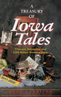 A Treasury of Iowa Tales: Unusual, Interesting, and Little-Known Stories of Iowa - Webb Garrison