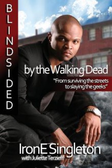 Blindsided by the Walking Dead: Surviving the Streets to Slaying the Geeks - Irone Singleton, Juliette Terzieff, Newnsight Design and Photography