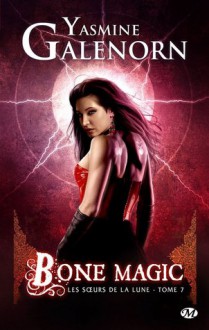 Bone Magic (Les Soeurs de la Lune, #7) - Yasmine Galenorn