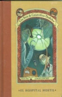 El Hospital Hostil (Una Serie de Catastróficas Desdichas, #8) - Victoria Alonso Blanco, Brett Helquist, Lemony Snicket