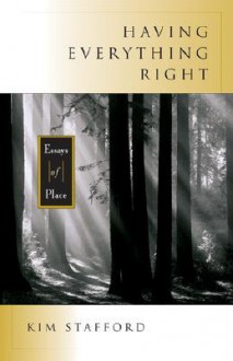 Having Everything Right: Essays of Place - Kim R. Stafford