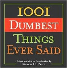 1,001 Dumbest Things Ever Said - Steven D. Price