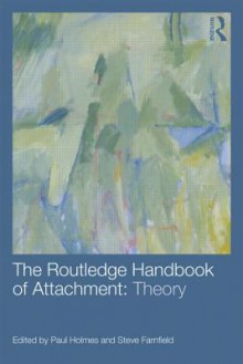 Attachment: The Guidebook to Attachment Theory - Paul Holmes, Steve Farnfield PH.D.