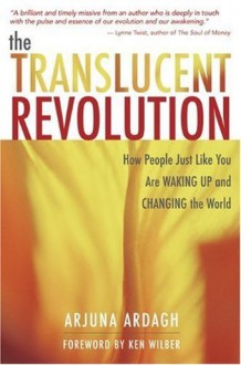 The Translucent Revolution - Arjuna Ardagh, Ken Wilber