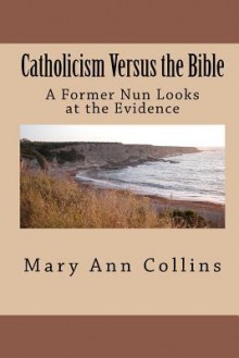 Catholicism Versus the Bible - Mary Ann Collins