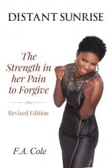 Distant Sunrise - The Strength in her Pain to Forgive - F.A. Cole