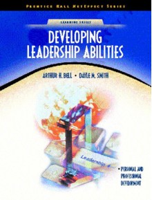 Developing Leadership Abilities - Arthur H. Bell, Dayle M. Smith