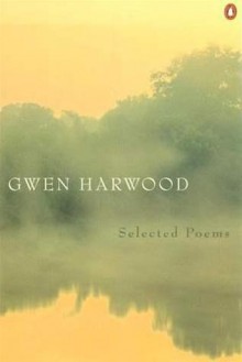 Selected Poems by Gwen Hardwood - Gwen Harwood