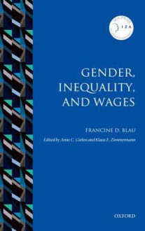 Gender, Inequality, and Wages - Francine D. Blau, Anne C. Gielen, Klaus F. Zimmermann