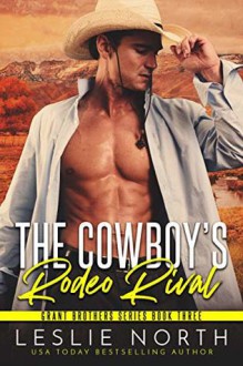 The Cowboy’s Rodeo Rival (Grant Brothers #3) - Leslie North