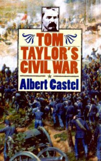 Tom Taylor's Civil War - Albert E. Castel