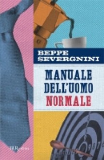 Manuale dell'uomo normale - Beppe Severgnini