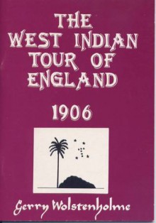 The West Indian Tour of England 1906 - Gerry Wolstenholme, Deborah Wolstenholme