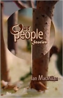 Our People: Stories - Ian MacMillan