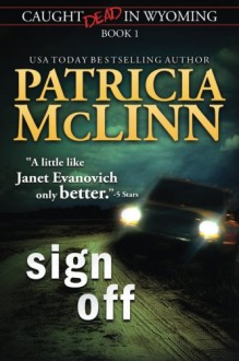 Sign Off (Caught Dead In Wyoming, Book 1) (Volume 1) - Patricia McLinn