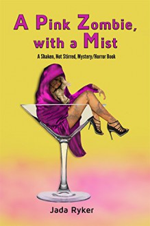 A Pink Zombie, with a Mist: A Shaken, Not Stirred, Mystery/Horror Story (Shaken, Not Stirred, Mystery/Horror Series Book 1) - Jada Ryker