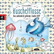 Das unheimlich geheime Zauber-Riff (Kuschelflosse 1) - Nina Müller, Ralf Schmitz, Deutschland Random House Audio