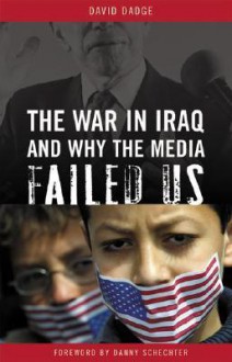 The War in Iraq and Why the Media Failed Us - David Dadge