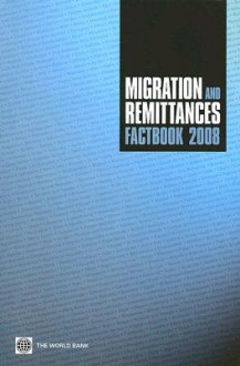 Migration and Remittances Factbook - Uri B. Dadush, Dilip Ratha, Zhimei Xu